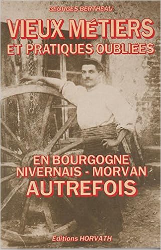 couverture de : Vieux m&eacute;tiers et pratiques oubli&eacute;es en Bourgogne, Niverna...